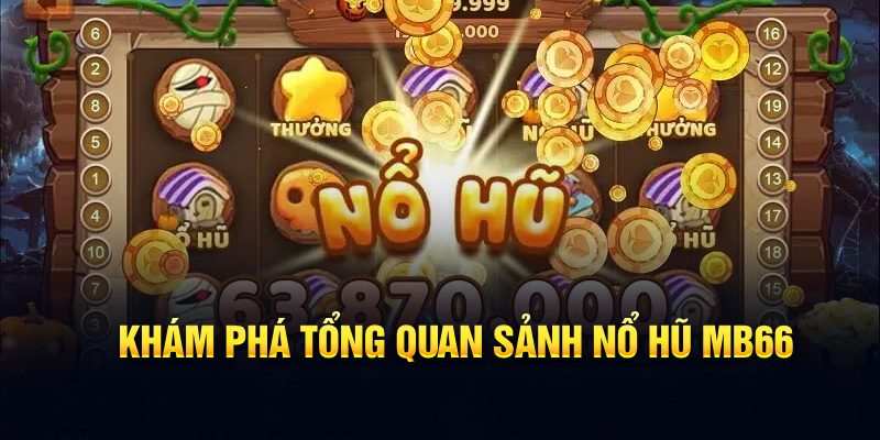 Tổng quan sảnh nổ hũ mb66